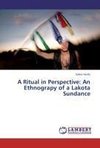 A Ritual in Perspective: An Ethnograpy of a Lakota Sundance