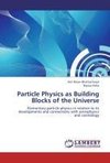 Particle Physics as Building Blocks of the Universe