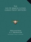 The Life Of Martin Luther (LARGE PRINT EDITION)