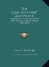 The Czar, His Court And People