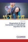 Dogmatism & Moral Conviction in Individuals: Injustice for All
