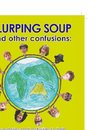 SLURPING SOUP & OTHER CONFUSIO