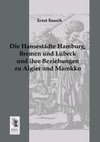 Die Hansestädte Hamburg, Bremen und Lübeck und ihre Beziehungen zu Algier und Marokko