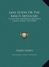 Jane Seton Or The King's Advocate