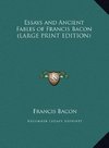 Essays and Ancient Fables of Francis Bacon (LARGE PRINT EDITION)