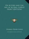 On Actors and the Art of Acting (LARGE PRINT EDITION)