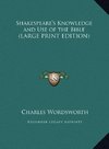 Shakespeare's Knowledge and Use of the Bible (LARGE PRINT EDITION)