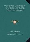 Reminiscences Of Levi Coffin, The Reputed President Of The Underground Railroad (LARGE PRINT EDITION)