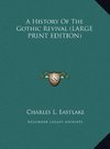 A History Of The Gothic Revival (LARGE PRINT EDITION)