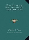 Tent Life in the Holy Land (LARGE PRINT EDITION)