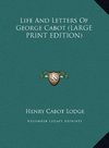 Life And Letters Of George Cabot (LARGE PRINT EDITION)