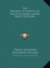 The Banquet IL Convito Of Dante Alighieri (LARGE PRINT EDITION)