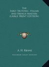 The Early Teutonic, Italian And French Masters (LARGE PRINT EDITION)
