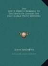 The Life Of Oliver Cromwell To The Death Of Charles The First (LARGE PRINT EDITION)