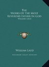 The Works Of The Most Reverend Father In God
