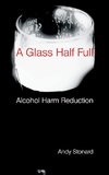A Glass Half Full: Drinking - Reducing the Harm
