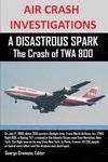 AIR CRASH INVESTIGATIONS  A DISASTROUS SPARK  The Crash of TWA 800