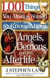1,001 Things You Always Wanted to Know about Angels, Demons, and the Afterlife