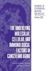 The Underlying Molecular, Cellular and Immunological Factors in Cancer and Aging