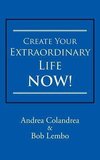 Create Your Extraordinary Life Now!
