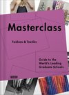 Masterclass: Fashion Design: Guide to the World's Leading Schools