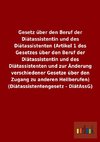 Gesetz über den Beruf der Diätassistentin und des Diätassistenten (Artikel 1 des Gesetzes über den Beruf der Diätassistentin und des Diätassistenten und zur Änderung verschiedener Gesetze über den Zugang zu anderen Heilberufen) (Diätassistentengesetz - DiätAssG)