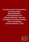 Verordnung über die Anwendung von Düngemitteln, Bodenhilfsstoffen, Kultursubstraten und Pflanzenhilfsmitteln nach den Grundsätzen der guten fachlichen Praxis beim Düngen (Düngeverordnung - DüV)