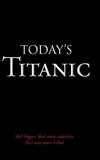 Today's Titanic