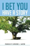I Bet You Have a Story