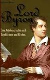 Lord Byron. Eine Autobiographie nach Tagebüchern und Briefen