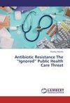 Antibiotic Resistance The 