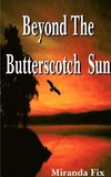 Beyond the Butterscotch Sun