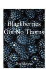 Blackberries Got No Thorns