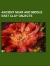 Ancient Near and Middle East clay objects
