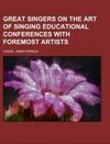 Great Singers on the Art of Singing Educational Conferences with Foremost Artists