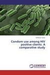 Condom use among HIV positive clients: A comparative study