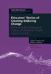 Educators' Stories of Creating Enduring Change - Enhancing the Professional Culture of Academic Health Science Centers