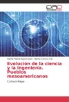 Evolución de la ciencia y la ingeniería. Pueblos mesoamericanos