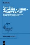 Glaube - Liebe - Zwietracht
