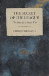 The Secret of the League - The Story of a Social War