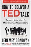 How to Deliver a TED Talk: Secrets of the World's Most Inspiring Presentations, revised and expanded new edition, with a foreword by Richard St. John and an afterword by Simon Sinek