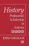Higham, J: History - Professional Scholarship in America