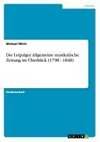 Die Leipziger Allgemeine musikalische Zeitung im Überblick (1798 - 1848)