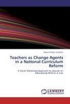 Teachers as Change Agents in a National Curriculum Reform