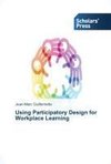 Using Participatory Design for Workplace Learning