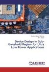Device Design in Sub-threshold Region for Ultra Low Power Applications
