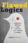 Lebovic, J: Flawed Logics - Strategic Nuclear Arms Control f