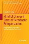 Mindful Change in Times of Permanent Reorganization