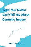 What Your Doctor Can't Tell You about Cosmetic Surgery
