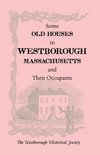 Some Old Houses in Westborough, Massachusetts and Their Occupants. with an Account of the Parkman Diaries